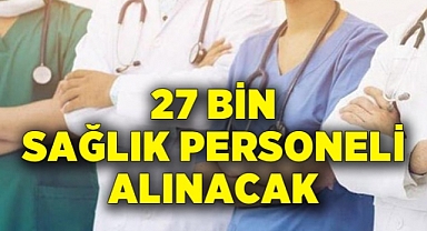 27 bin sözleşmeli sağlık personeli istihdam edilecek.