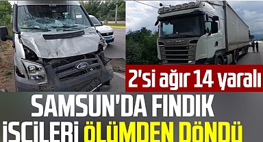 Fındık işçilerini taşıyan minibüs tırla çarpıştı: 14 yaralı