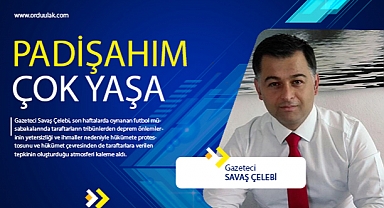 Savaş Çelebi: Padişahım Çok Yaşa