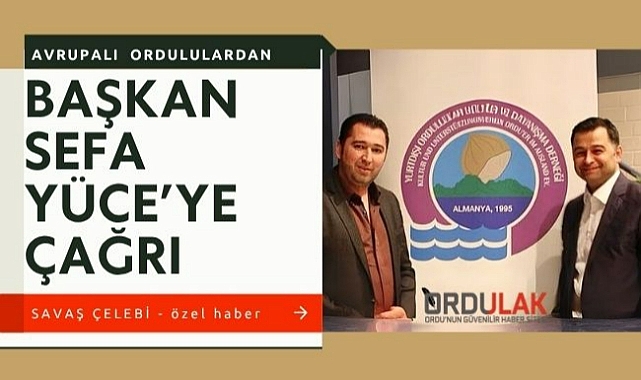 Avrupalı Ordululardan Başkan Sefa Yüce'ye çağrı!